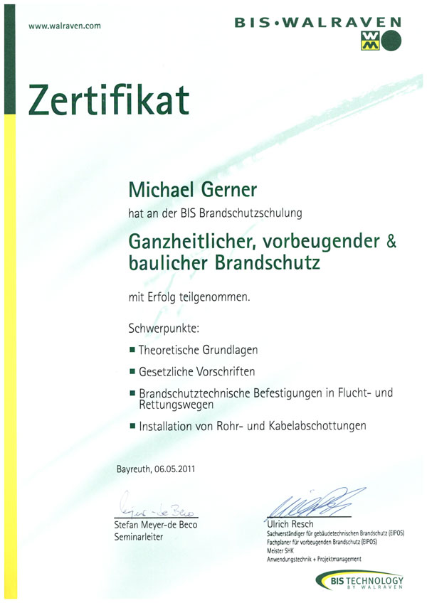 Zertifikat, ausgestellt an Michael Gerner für den erfolgreichen Abschluss der BIS-Brandschutzschulung mit den Schwerpunkten gesetzliche Vorschriften, theoretische Grundlagen, Brandschutz in Fluchtwegen sowie Rohr- und Kabelinstallationen im Bereich der Elektro- und Informationstechnik. Ausgestellt am 6. Mai 2011.